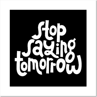 Stop Saying Tomorrow - Success Motivation Quote (White) Posters and Art